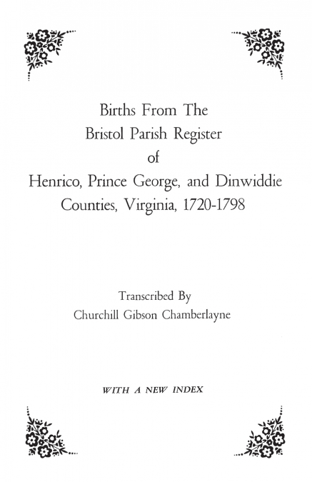 Births from the Bristol Parish Register of Henrico, Prince George, and Dinwiddie Counties, Virginia, 1720-1798