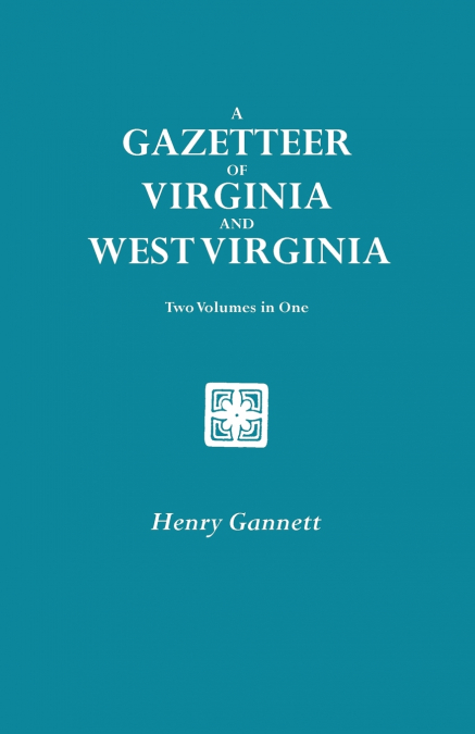 Gazetteer of Virginia and West Virginia. Two Volumes in One