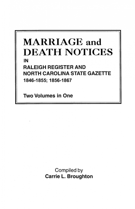 Marriage and Death Notices in Raleigh Register and North Carolina State Gazette, 1846-1855; 1856-1867. Two Volumes in One