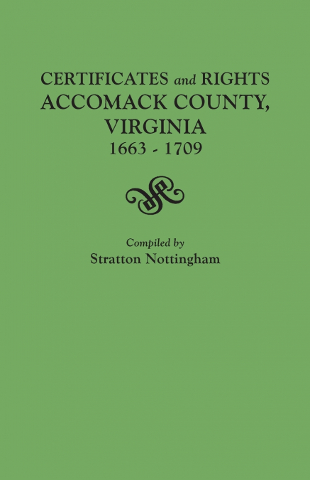 Certificates and Rights, Accomack County, Virginia, 1663-1709