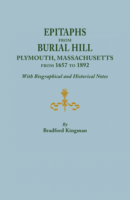 Epitaphs from Burial Hill, Plymouth, Massachusetts, from 1657 to 1892, with Biographical and Historical Notes. Illustrated