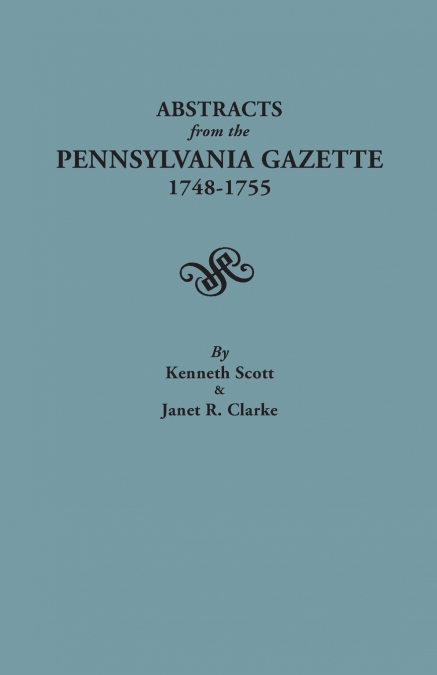 Abstracts from the Pennsylvania Gazette, 1748-1755