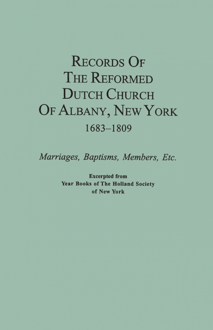 Records of the Reformed Dutch Church of Albany, New York, 1683-1809
