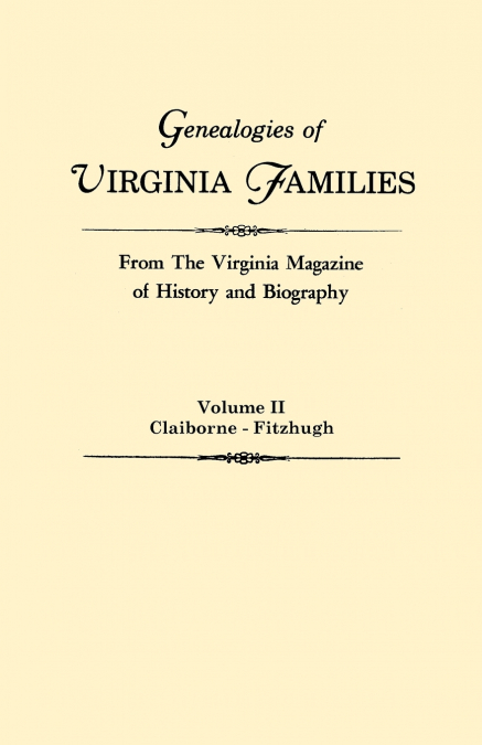 Genealogies of Virginia Families from the Virginia Magazine of History and Biography. in Five Volumes. Volume II