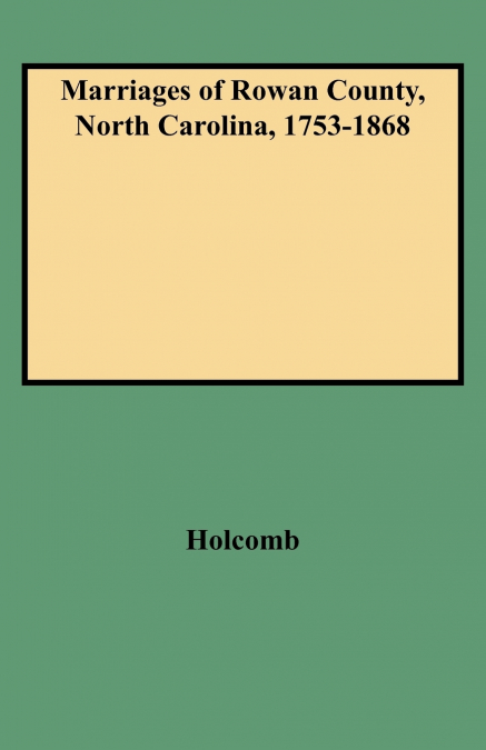Marriages of Rowan County, North Carolina, 1753-1868