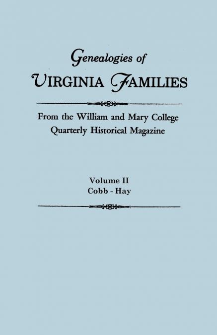 Genealogies of Virginia Families from the William and Mary College Quarterly Historical Magazine. in Five Volumes. Volume II