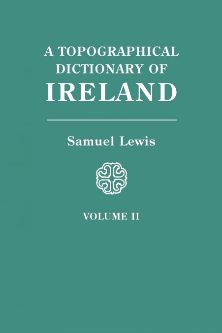 Topographical Dictionary of Ireland. in Two Volumes. Volume II