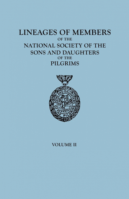 Lineages of Members of the National Society of the Sons and Daughters of the Pilgrims, 1929-1952. in Two Volumes. Volume II