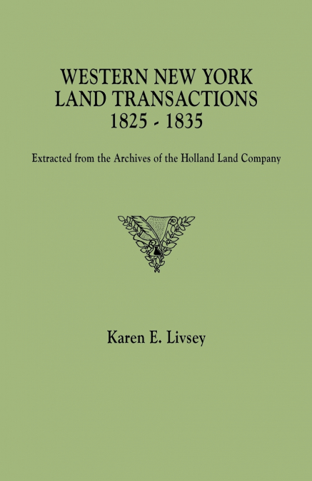 Western New York Land Transactions, 1825-1835. Extracted from the Archives of the Holland Land Company