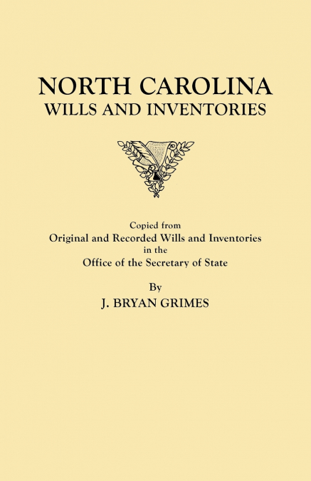 North Carolina Wills and Inventories Copied from Original and Recorded Wills and Inventories in the Office of the Secretary of State