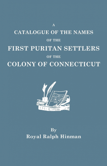 Catalogue of the Names of the First Puritan Settlers of the Colony of Connecticut