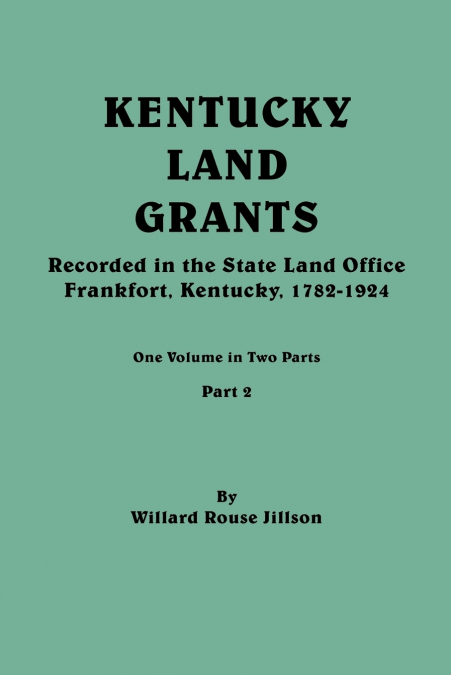 Kentucky Land Grants. One Volume in Two Parts. Part 2