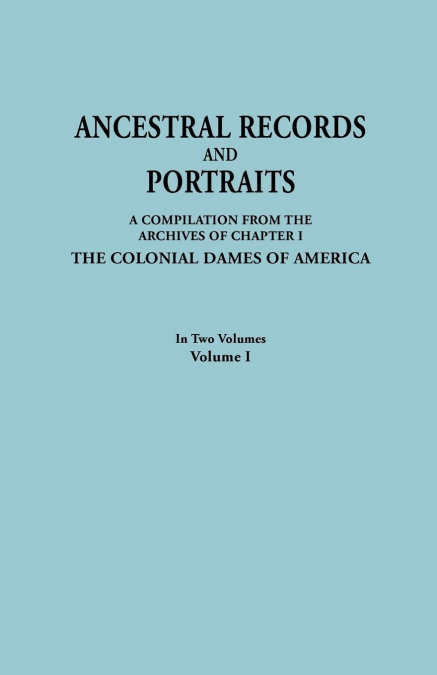 Ancestral Records and Portraits. in Two Volumes. Volume I