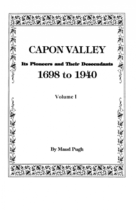 Capon Valley. Its Pioneers and Their Descendants, 1698 to 1940