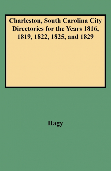 Charleston, South Carolina City Directories for the Years 1816, 1819, 1822, 1825, and 1829
