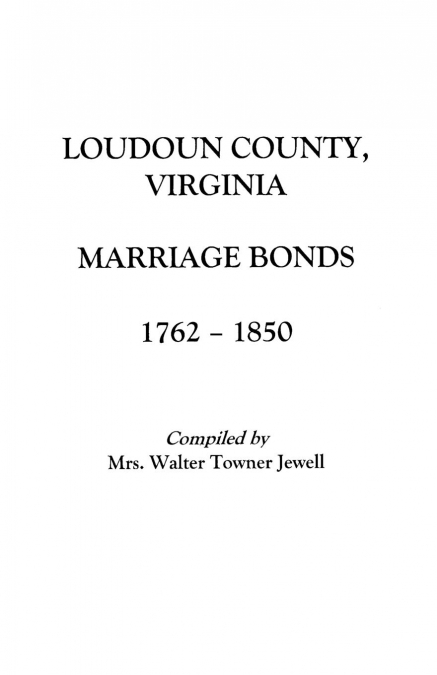Loudoun County, Virginia Marriage Bonds, 1762-1850