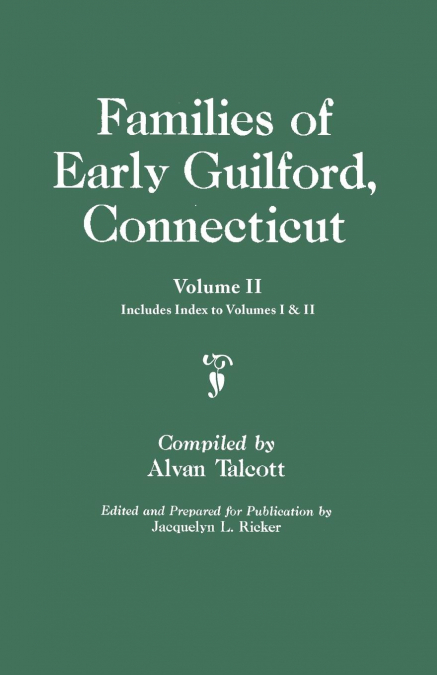 Families of Early Guilford, Connecticut. One Volume Bound in Two. Volume II. Includes Index to Volumes I & II