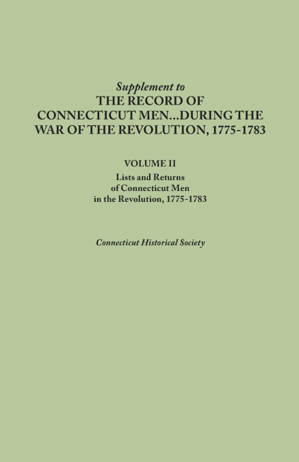 Supplement to the Records of Connecticut Men During the War of the Revolution, 1775-1783. Volume II