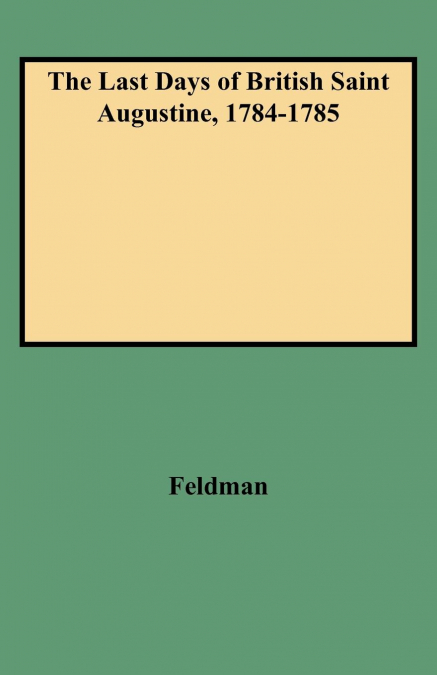Last Days of British Saint Augustine, 1784-1785