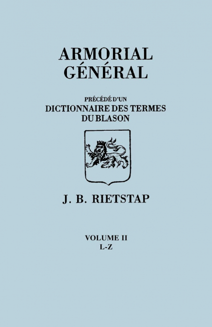 Armorial General, Precede Du’un Dictionnaire Des Terms Du Blason. in French. in Three Volumes. Volume II, L-Z