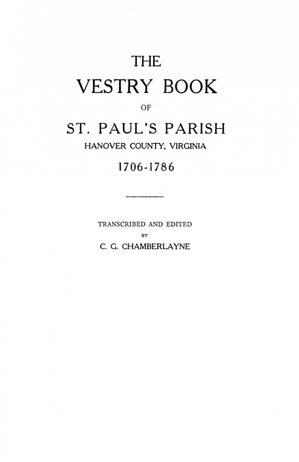 Vestry Book of St. Paul’s Parish, Hanover County, Virginia, 1706-1786
