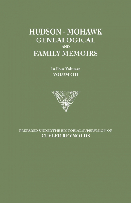 Hudson-Mohawk Genealogical and Family Memoirs. in Four Volumes. Volume III