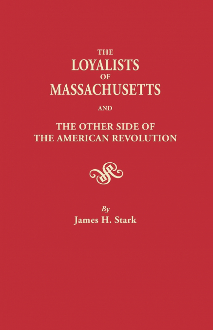 Loyalists of Massachusetts and the Other Side of the American Revolution