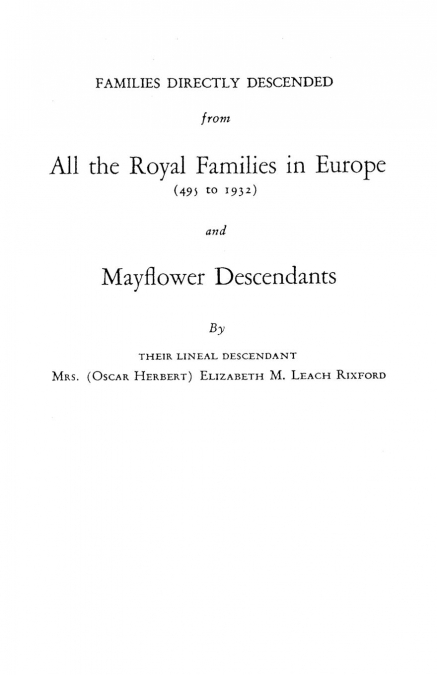 Families Directly Descended from All the Royal Families in Europe (495 to 1932) & Mayflower Descendants. Bound with Supplement
