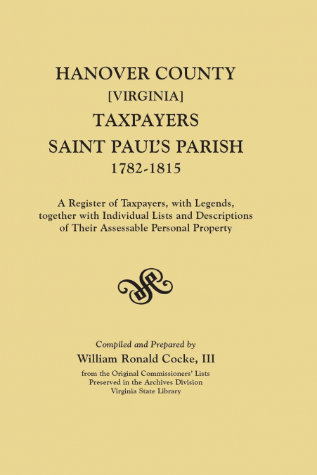 Hanover County [Virginia] Taxpayers, Saint Paul’s Parish, 1782-1815. a Register of Taxpayers, with Legends, Together with Individual Lists and Descrip