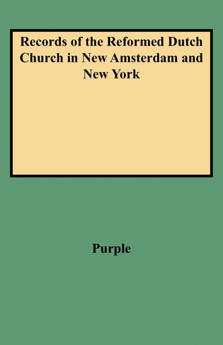 Records of the Reformed Dutch Church in New Amsterdam and New York