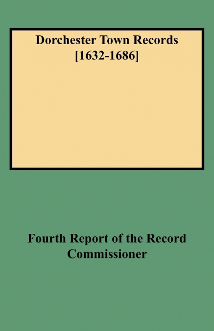 Dorchester Town Records [1632-1686]