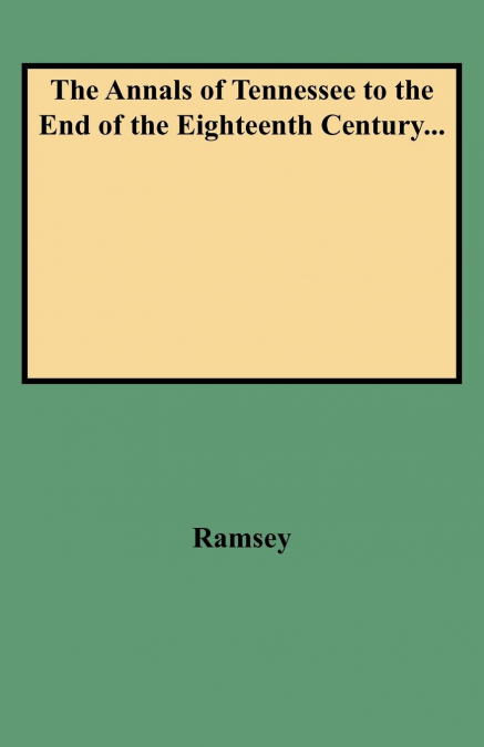 Annals of Tennessee to the End of the Eighteenth Century...