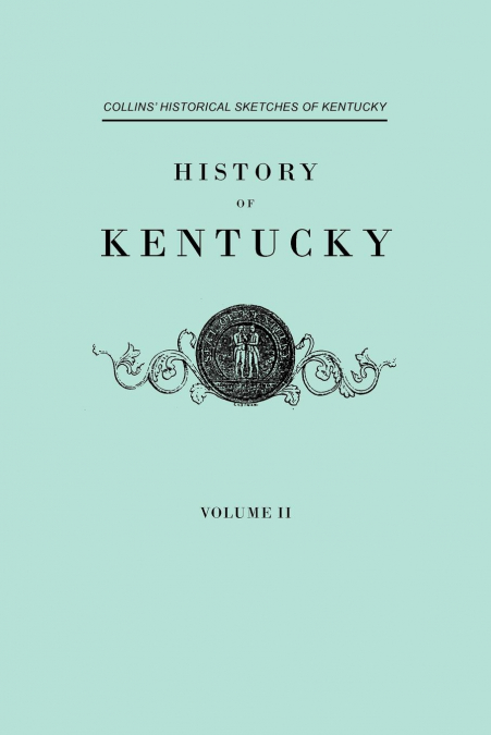 History F Kentucky. Collins’ Historical Sketches of Kentucky. in Two Volumes. Volume II