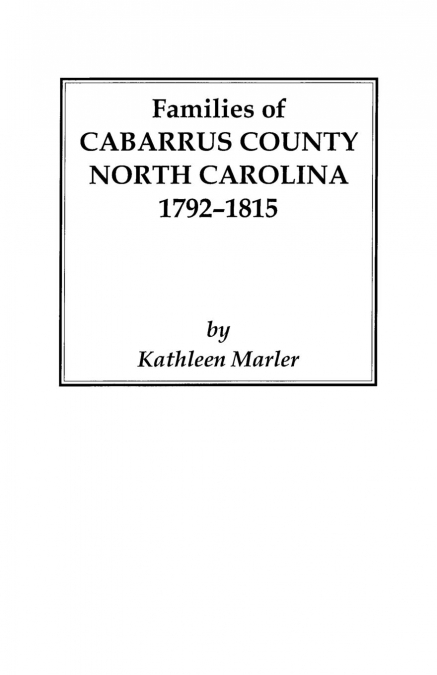 Families of Cabarrus County, North Carolina, 1792-1815