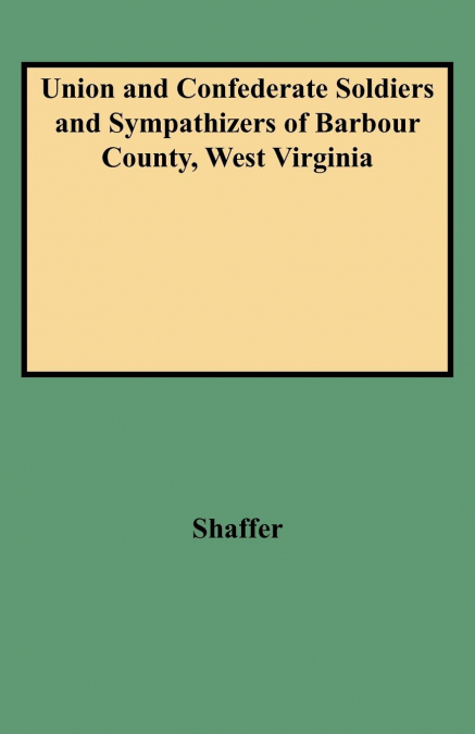 Union and Confederate Soldiers and Sympathizers of Barbour County, West Virginia