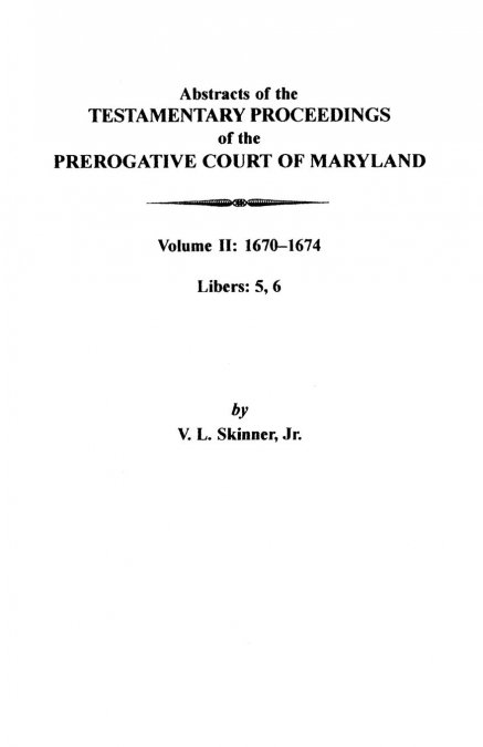 Abstracts of the Testamentary Proceedings of the Prerogative Court of Maryland