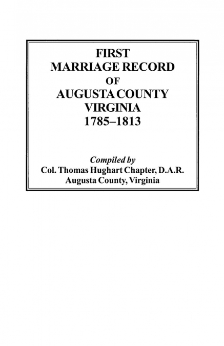 First Marriage Record of Augusta County, Virginia, 1785-1813