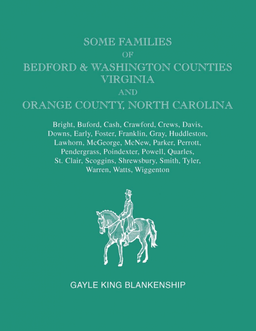Some Families of Bedford & Washington Counties, Virginia, and Orange County, North Carolina. Families