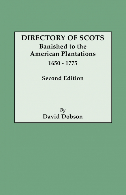 Directory of Scots Banished to the American Plantations, 1650-1775. Second Edition (Revised)