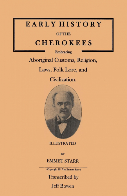 Early History of the Cherokees, Embracing Aboriginal Customs, Religion, Laws, Folk Lore, and Civilization. Illustrated