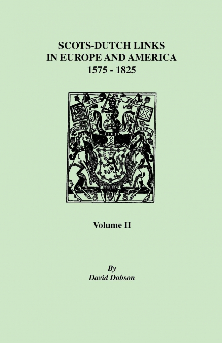 Scots-Dutch Links, 1575-1825. Volume II