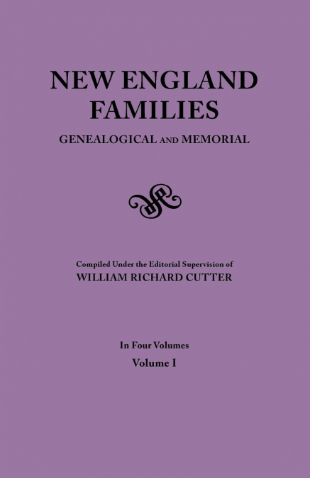 New England Families. Genealogical and Memorial. 1913 Edition. in Four Volumes. Volume I