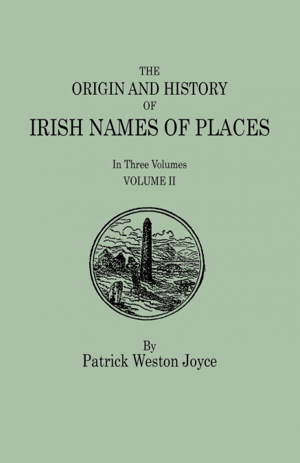 Origin and History of Irish Names of Places. in Three Volumes. Volume II