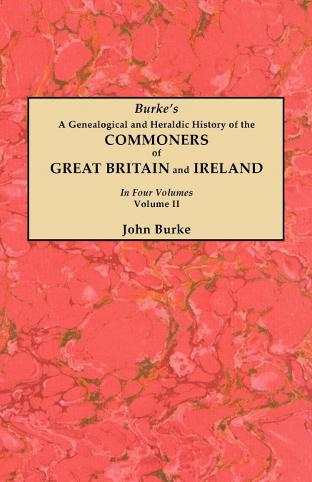 Genealogical and Heraldic History of the Commoners of Great Britain and Ireland. in Four Volumes. Volume II