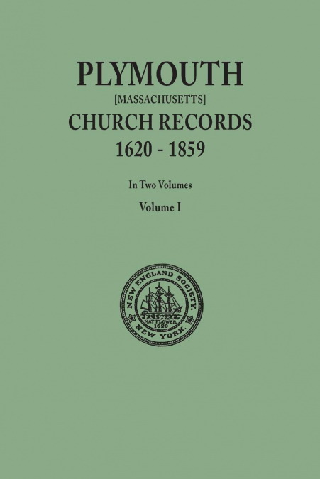Plymouth Church Records, 1620-1859 [Massachusetts]. in Two Volumes. Volume I