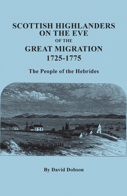 Scottish Highlanders on the Eve of the Great Migration, 1725-1775. the People of the Hebrides