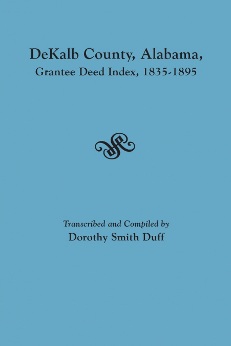Dekalb County, Alabama, Grantee Deed Index, 1835-1895