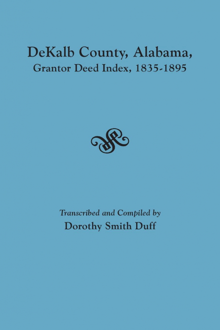 Dekalb County, Alabama, Grantor Deed Index, 1835-1895
