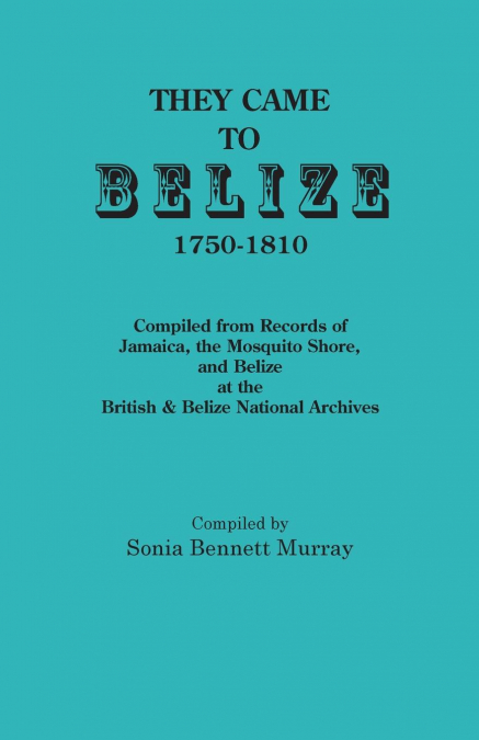 They Came to Belize, 1750-1810.