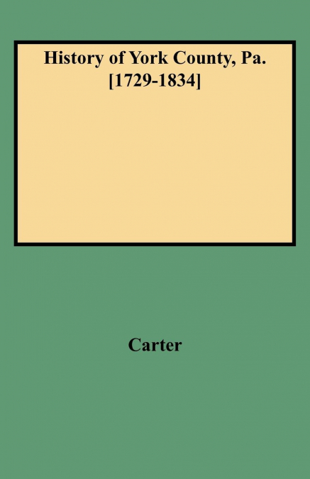 History of York County, Pa. [1729-1834] (New W/Additions)